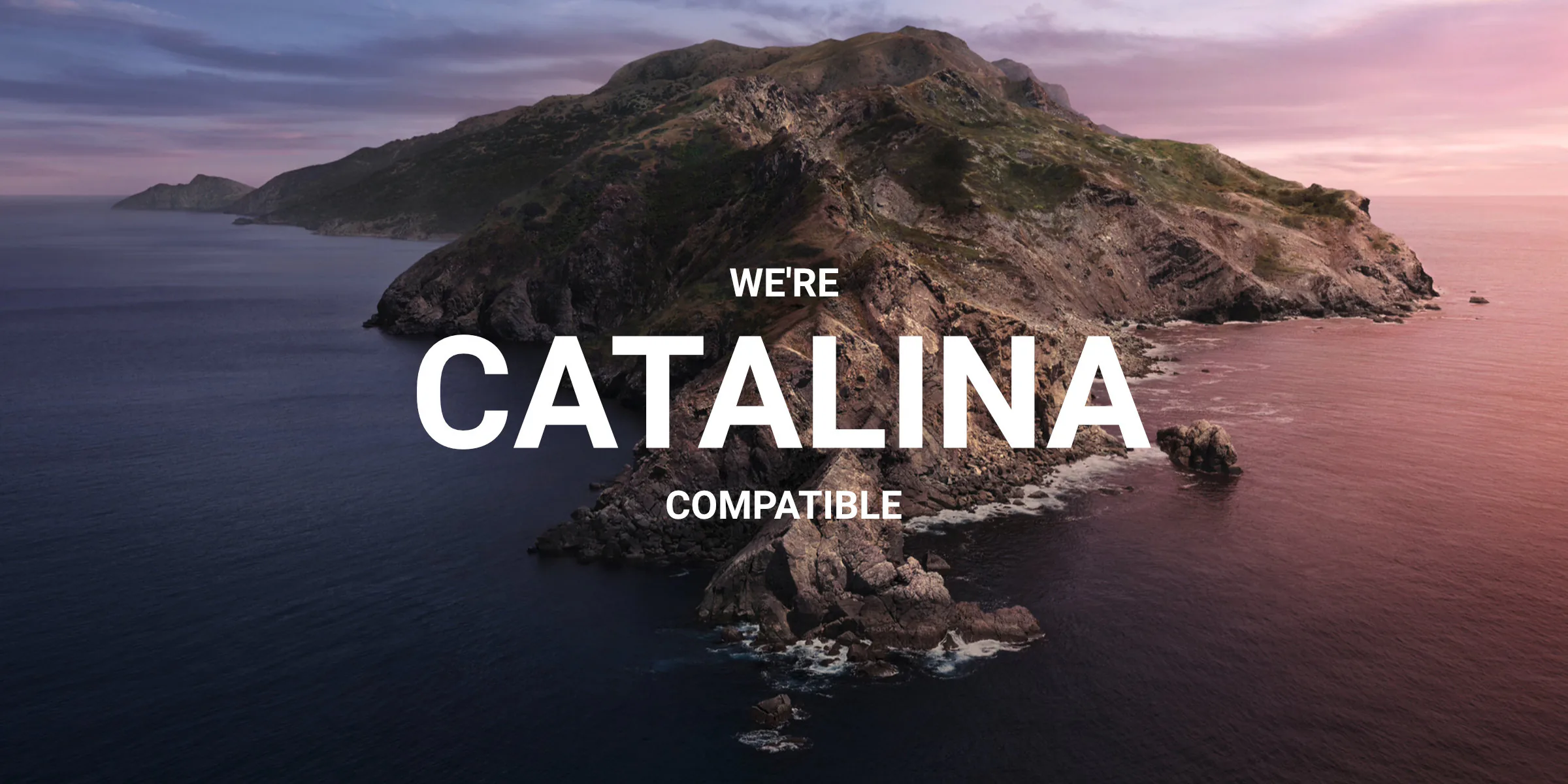 All products now Mac OS 10.15 Catalina compatible