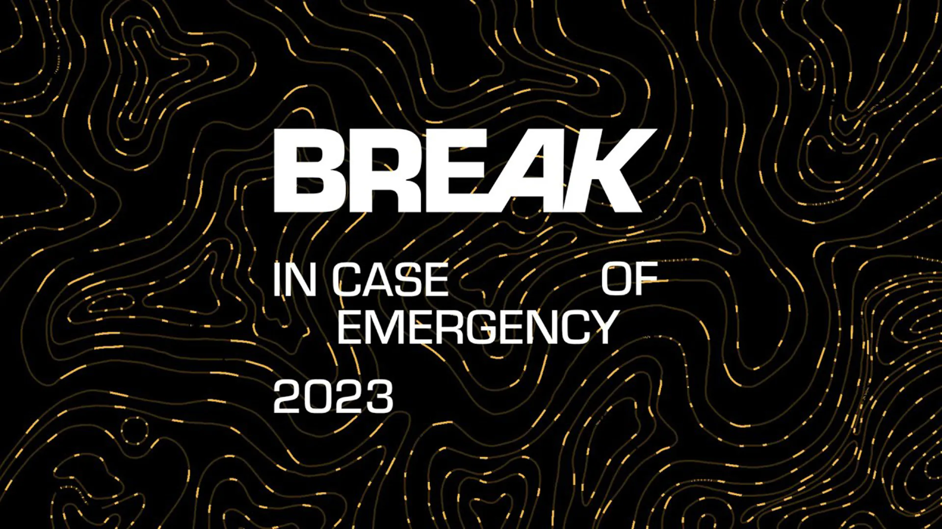 BREAK IN CASE OF EMERGENCY 2023
