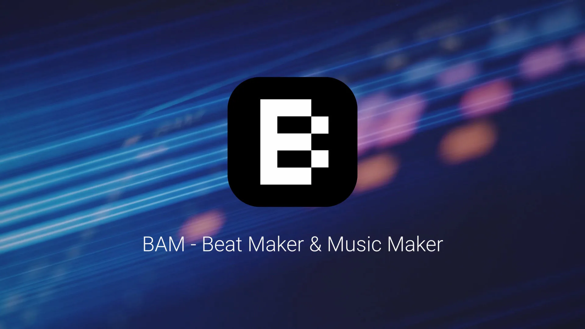 Introducing BAM - Beat Maker & Music Maker